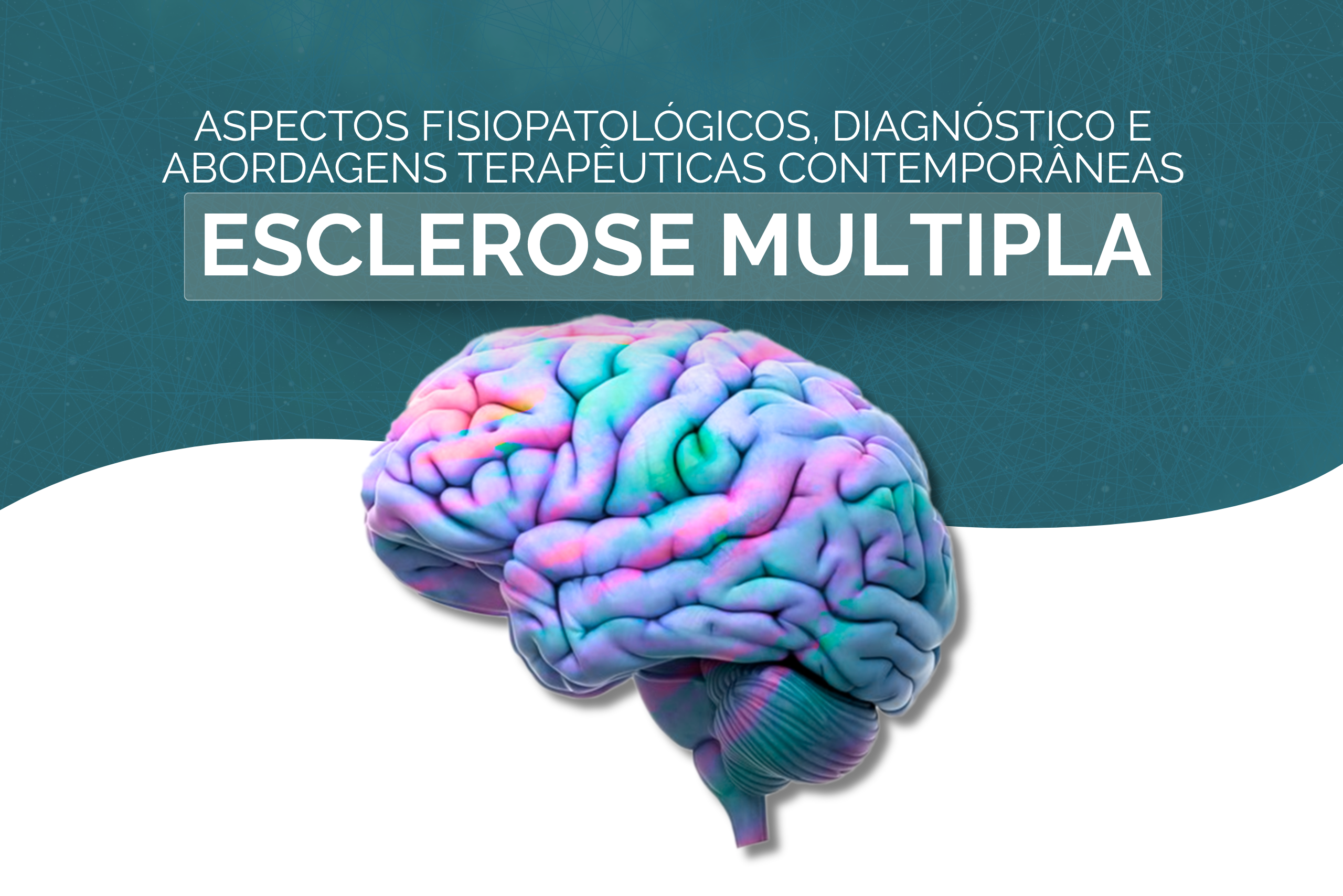 Esclerose Múltipla: Aspectos Fisiopatológicos, Diagnóstico e Abordagens Terapêuticas Contemporâneas